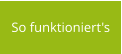 So funktioniert's